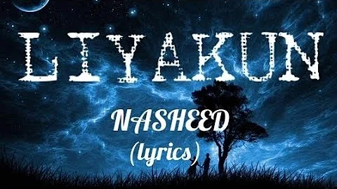 Nasheed - LiyaKun (lyrics)