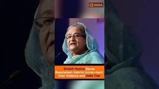 Sheikh Hasina Slams Bangladesh Interim Government Over Violence and India Ties