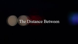 The Distance Between - Theatrical Trailer @madgang201