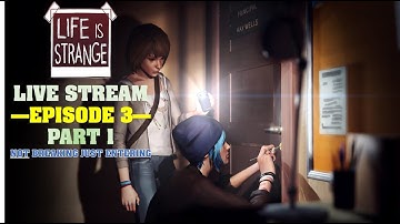 Life is Strange REPLAY [Episode 3 Part 1] Not Breaking Just Entering