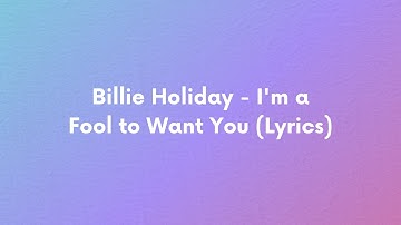 Thumbnail of Billie Holiday - I'm a Fool to Want You (Lyrics)