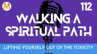 E112 Lifting Yourself Out of the Toxicity | Walking a Spiritual Path | Jason Mefford