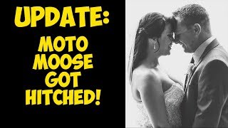 Update | Moto Moose Got Hitched!!