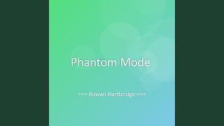 Phantom Mode - Rowan Hartbridge