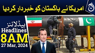 Gas Pipe line project - America warned Pakistan - 8 AM Headlines - Aaj News