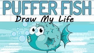 Draw My Life   Puffer Fish