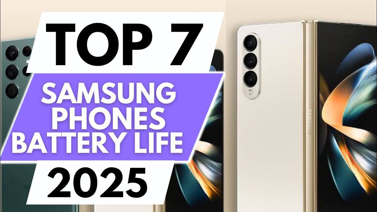 top-7-best-samsung-phones-with-best-battery-life-in-2025-youtube