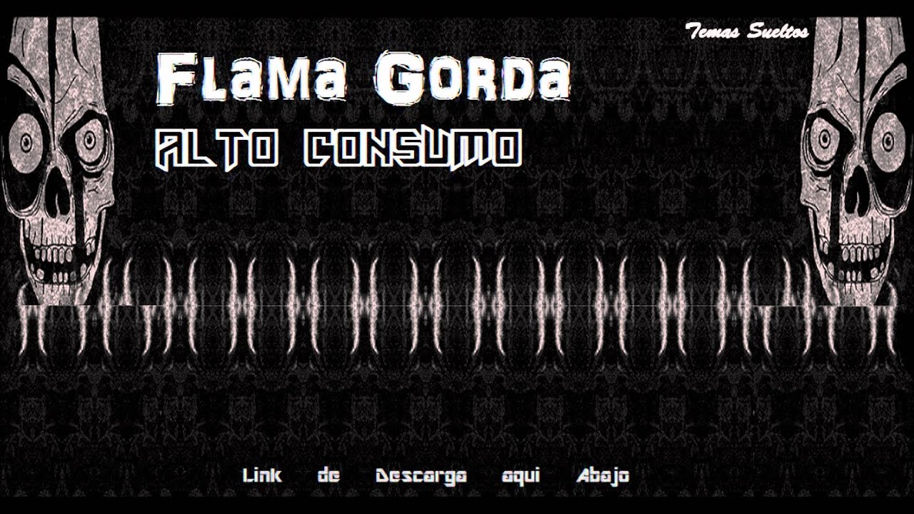 Watch Flama Gorda - Alto Consumo Link de descarga on YouTube Watch Flama Gorda - Alto Consumo Link de descarga on YouTube