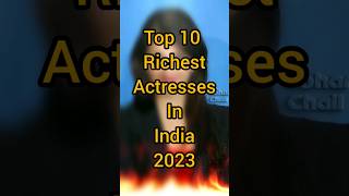 Top 10 Richest Actresses In India 2023 #actress #indian #bollywood #richest