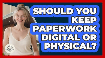 Should You Keep Paperwork Digital Or Physical? - Minimalist Home Life