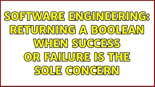 Software Engineering Returning A Boolean When Success Or Failure Is The Sole Concern
