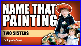 Name That Painting Two Sisters By Auguste Renoir