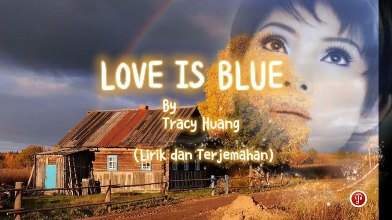 Love is Blue - Tracy Huang (Lirik dan Terjemahan) Love is Blue - Tracy Huang (Lirik dan Terjemahan)