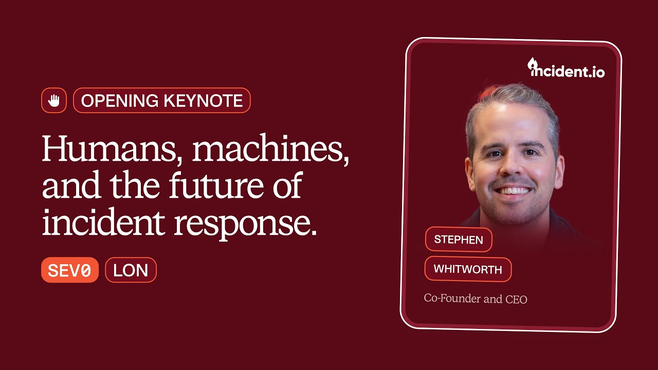 SEV0 London 2025 | Keynote: Humans, machines, and the future of incident response