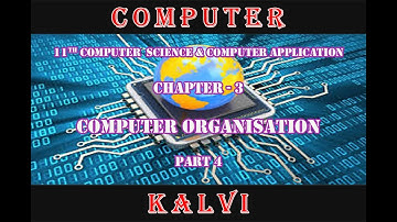 11th CS AND CA - CHAPTER 3 - COMPUTER ORGANIZATION - PART 4