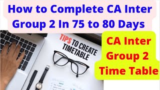How To Complete CA Inter Group 2 In 75 To 80 Days | CA Inter Group 2 Time Table