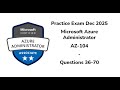 Practice Exam Dec 2025 | 36-70 Questions | Microsoft Azure Administrator | AZ-104