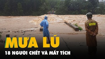 Mưa lũ tại miền Trung đã làm 18 người chết và mất tích