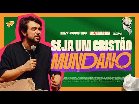 SEJA UM CRISTÃO MUNDANO || LUCA MARTINI || ELV CONF 26