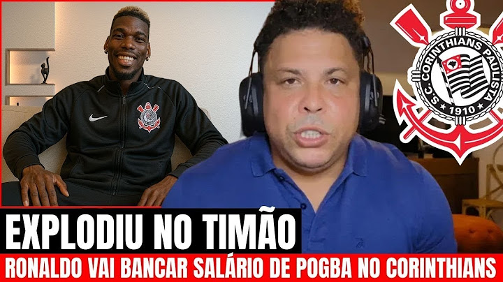 RONALDO VAI BANCAR SALÁRIO DE POGBA NO CORINTHIANS, DIZ SITE | notícias do Corinthians