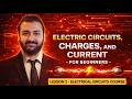 Electric Circuits, Charges, and Current - for Beginners - Lesson 2 - Electrical Circuits Course