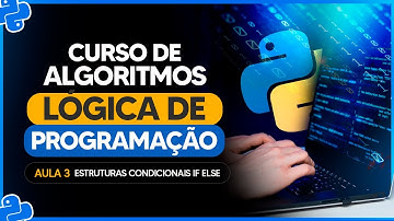 Estruturas Condicionais If Else - Aula 3 - Curso de Algoritmos e Lógica de Programação