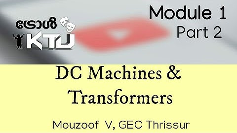 DC Machines & Transformers | EE205 | KTU S3 EEE | Module 1 - Part 2 | DCMT