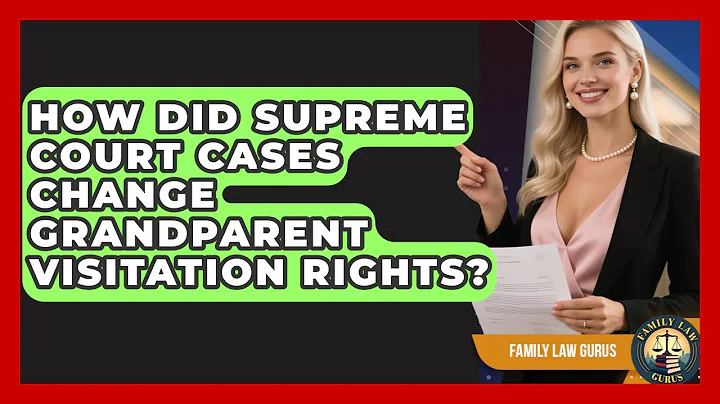 How Did Supreme Court Cases Change Grandparent Visitation Rights? - Family Law Gurus