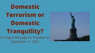 Domestic Terrorism or Domestic Tranquility? An Urgent Message for Freedom on September 11, 2022