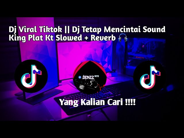 Dj Viral Tiktok || Dj Tetap Mencintai Sound Plat Kt Slowed + Reverb 🎧 class=