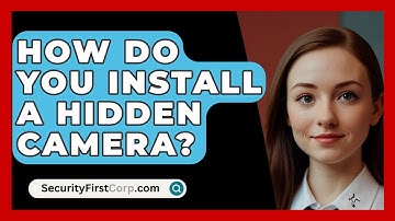 How Do You Install A Hidden Camera? - SecurityFirstCorp.com