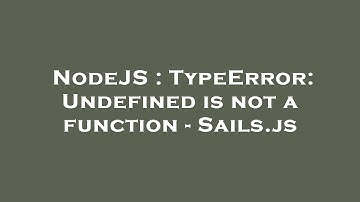 NodeJS : TypeError: Undefined is not a function - Sails.js