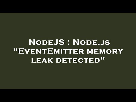NodeJS : Node.js "EventEmitter memory leak detected"