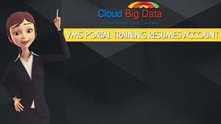 VMS Portal Training   Resumes Account @ Cloud Big Data