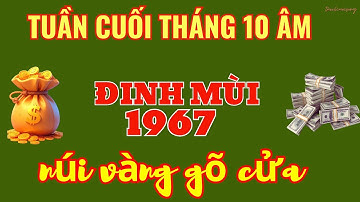 TIỀN RƠI NHƯ MƯA! Đinh Mùi 1967 - 7 Ngày Cuối Tháng 10 Âm: Giàu Lên VÔ CÙNG