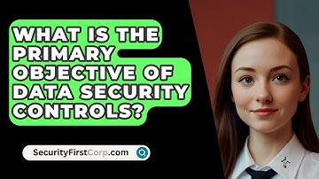 What Is The Primary Objective Of Data Security Controls? - SecurityFirstCorp.com