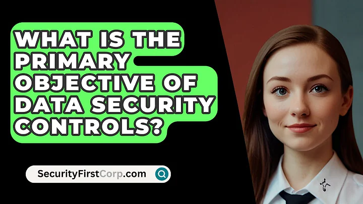 What Is The Primary Objective Of Data Security Controls? - SecurityFirstCorp.com