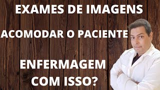 SAIBA MAIS!! SERÁ FUNÇÃO DA ENFERMAGEM POSICIONAR PACIENTE EM EXAMES DE IMAGEM