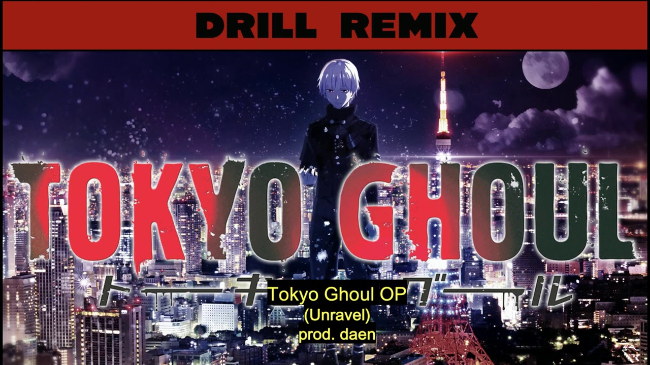 Drill Remix of Tokyo Ghoul OP (Unravel)