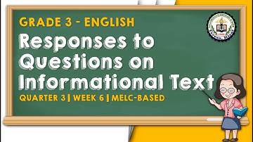 ENGLISH 3 - QUARTER 3 WEEK 6 - Responses to Questions on Informational Text