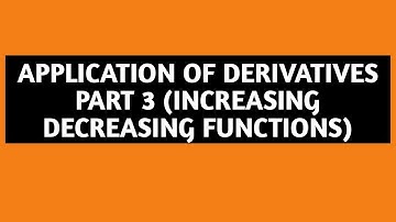 APPLICATIONS OF DERIVATIVES PART 3 ( INCREASING DECREASING FUNCTIONS) By Punjab Mathematics.