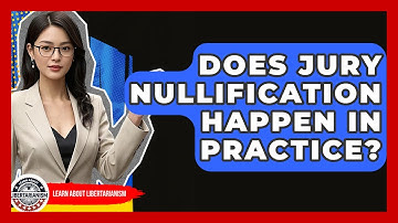 Does Jury Nullification Happen In Practice? - Learn About Libertarianism