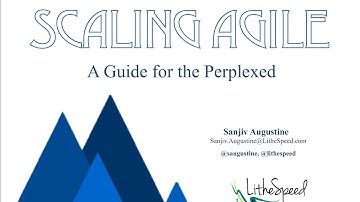 ADC-BSC 2015 Sanjiv Augustine- Scaling Agile: A Guide for the Perplexed