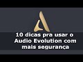 10 dicas pra voc usar o audio evolution com mais segurana