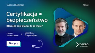 Cyber X Challenges S02E01: Certyfikacja ≠ bezpieczeństwo – dlaczego compliance to za mało?