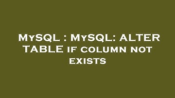 MySQL : MySQL: ALTER TABLE if column not exists