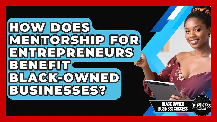 How Does Mentorship for Entrepreneurs Benefit Black-Owned Businesses?