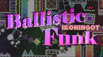 [Extreme Demon?] Ballistic Funk by IronIngot [330Bypass]