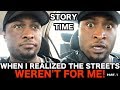 Story Time: When I realized the streets weren't for me! PART 1