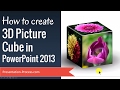 How to Create 3D Picture Cube in PowerPoint 2013